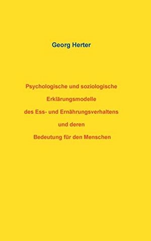 PSYCHOLOGISCHE UND SOZIOLOGISCHE ERKLÄRUNGSMODELLE DES ESS- UND ERNÄHRUNGSVERHALTENS UND DEREN BEDEUTUNG FÜR DEN MENSCHEN | 9783741228407 | HERTER, GEORG