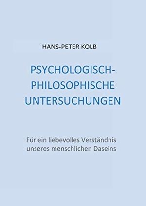 PSYCHOLOGISCH-PHILOSOPHISCHE UNTERSUCHUNGEN | 9783751904629 | KOLB, HANS-PETER