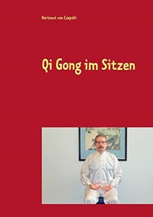 QI GONG IM SITZEN | 9783750424692 | VON CZAPSKI, HARTMUT