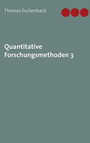 QUANTITATIVE FORSCHUNGSMETHODEN 3 | 9783751904667 | ESCHENBACH, THOMAS