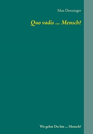 QUO VADIS ... MENSCH? | 9783848226429 | DENZINGER, MAX