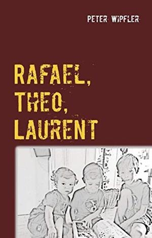 RAFAEL, THEO, LAURENT | 9783749431175 | WIPFLER, PETER