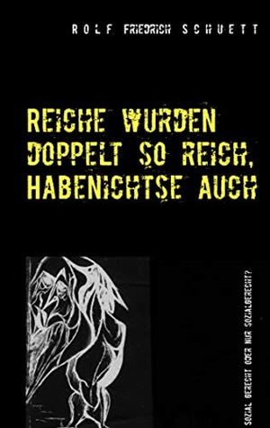 REICHE WURDEN DOPPELT SO REICH, HABENICHTSE AUCH | 9783744815826 | SCHUETT, ROLF FRIEDRICH