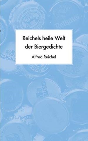 REICHELS HEILE WELT DER BIERGEDICHTE | 9783750470668 | REICHEL, ALFRED