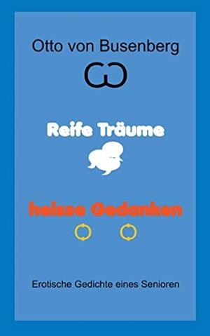 REIFE TRAUME HEISSE GEDANKEN | 9783751904025 | VON BUSENBERG, OTTO