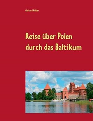 REISE ÜBER POLEN DURCH DAS BALTIKUM | 9783748107477 | KOHLER, GERHARD