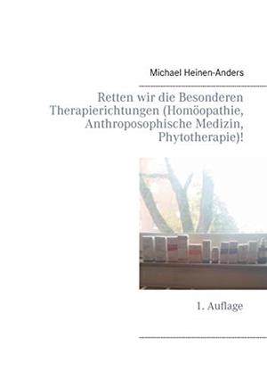 RETTEN WIR DIE BESONDEREN THERAPIERICHTUNGEN (HOMÖOPATHIE, ANTHROPOSOPHISCHE MEDIZIN, PHYTOTHERAPIE)! | 9783750415324 | HEINEN-ANDERS, MICHAEL