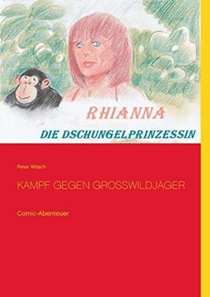 RHIANNA - DIE DSCHUNGELPRINZESSIN | 9783751901659 | WITSCH, PETER