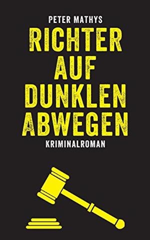 RICHTER AUF DUNKLEN ABWEGEN | 9783749470662 | MATHYS, PETER