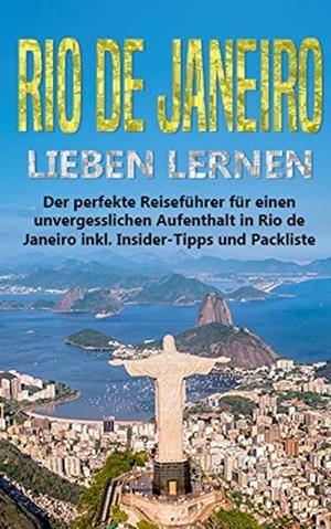 RIO DE JANEIRO LIEBEN LERNEN: DER PERFEKTE REISEFÜHRER FÜR EINEN UNVERGESSLICHEN AUFENTHALT IN RIO DE JANEIRO INKL. INSIDER-TIPPS UND PACKLISTE | 9783750470200 | SIEMERS, ANGELA