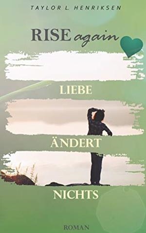 RISE AGAIN - LIEBE ÄNDERT NICHTS | 9783750493292 | HENRIKSEN, TAYLOR L.