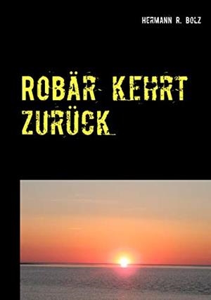 ROBÄR KEHRT ZURÜCK | 9783746091174 | BOLZ, HERMANN R.