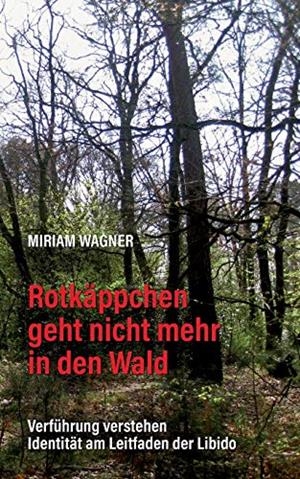 ROTKÄPPCHEN GEHT NICHT MEHR IN DEN WALD | 9783750463806 | WAGNER, MIRIAM