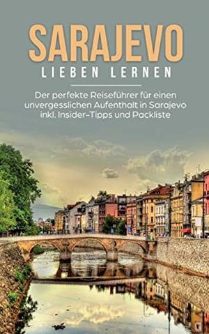 SARAJEVO LIEBEN LERNEN: DER PERFEKTE REISEFÜHRER FÜR EINEN UNVERGESSLICHEN AUFENTHALT IN SARAJEVO INKL. INSIDER-TIPPS UND PACKLISTE | 9783750418653 | HOFINGER, KATHARINA