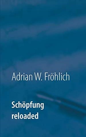 SCHOPFUNG RELOADED | 9783749448807 | FROHLICH, ADRIAN W.