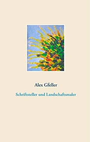 SCHRIFTSTELLER UND LANDSCHAFTSMALER | 9783738630916 | GFELLER, ALEX