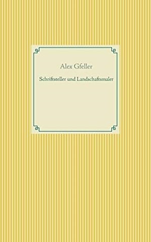SCHRIFTSTELLER UND LANDSCHAFTSMALER | 9783749479702 | GFELLER, ALEX