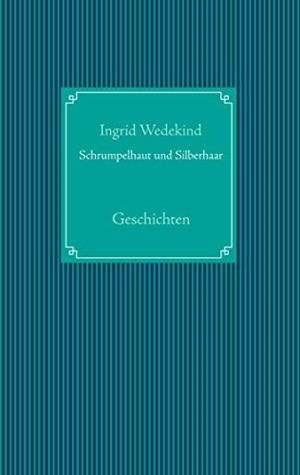 SCHRUMPELHAUT UND SILBERHAAR | 9783749467686 | WEDEKIND, INGRID