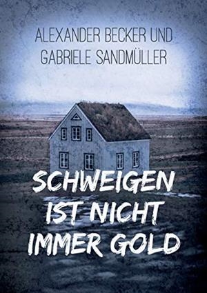 SCHWEIGEN IST NICHT IMMER GOLD | 9783752821345 | BECKER, ALEXANDER / SANDMULLER, GABRIELE