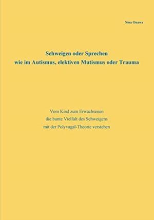 SCHWEIGEN ODER SPRECHEN WIE IM AUTISMUS, ELEKTIVEN MUTISMUS ODER TRAUMA | 9783750415553 | ONAWA, NINA