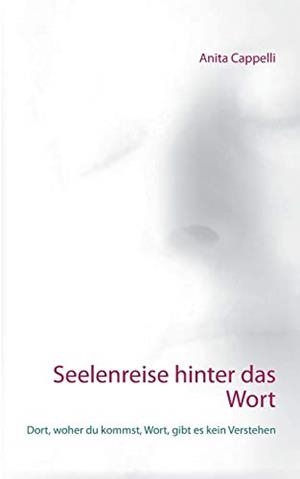 SEELENREISE HINTER DAS WORT | 9783750410138 | CAPPELLI, ANITA