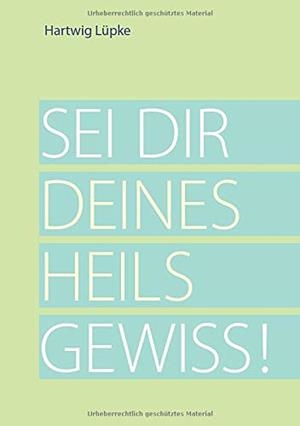 SEI DIR DEINES HEILS GEWISS! | 9783749481637 | LUPKE, HARTWIG