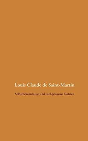 SELBSTBEKENNTNISSE UND NACHGELASSENE NOTIZEN | 9783751920261 | SAINT-MARTIN, LOUIS CLAUDE DE