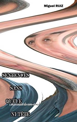 SENTENCES SANS QUEUE NI TÊTE | 9782322193134 | RUIZ, MIGUEL