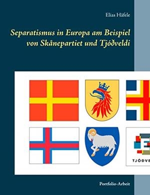 SEPARATISMUS IN EUROPA AM BEISPIEL VON SKÅNEPARTIET UND TJÓÐVELDI | 9783750411357 | HAFELE, ELIAS