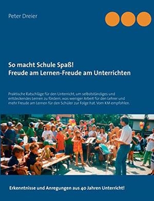 SO MACHT SCHULE SPAß! FREUDE AM LERNEN-FREUDE AM UNTERRICHTEN | 9783739241098 | DREIER, PETER