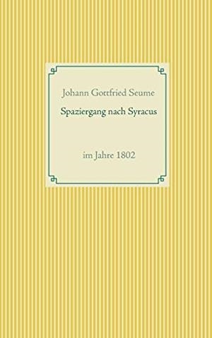 SPAZIERGANG NACH SYRACUS | 9783751905374 | SEUME, JOHANN GOTTFRIED