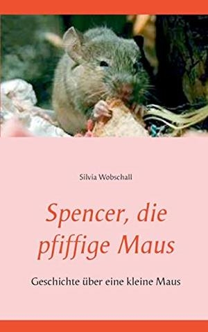 SPENCER, DIE PFIFFIGE MAUS | 9783750461819 | WOBSCHALL, SILVIA