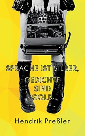 SPRACHE IST SILBER, GEDICHTE SIND GOLD | 9783750433816 | PRESSLER, HENDRIK
