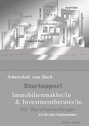 STARTUPPER! ARBEITSHEFT ZUM BUCH IMMOBILIENMAKLER/IN UND INVESTMENTBERATER/IN FÜR BERUFSEINSTEIGER. | 9783750404205 | KRETH, SILKE