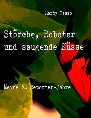 STORCHE, ROBOTER UND SAUGENDE KUSSE | 9783751906401 | TASSO, HARDY
