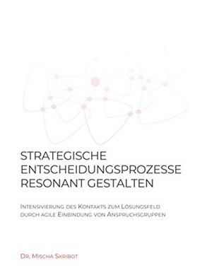 STRATEGISCHE ENTSCHEIDUNGSPROZESSE RESONANT GESTALTEN | 9783743189713 | SKRIBOT, MISCHA