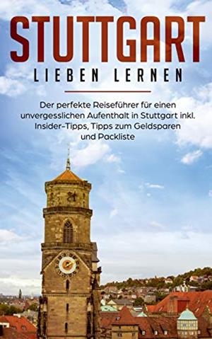 STUTTGART LIEBEN LERNEN: DER PERFEKTE REISEFÜHRER FÜR EINEN UNVERGESSLICHEN AUFENTHALT IN STUTTGART INKL. INSIDER-TIPPS, TIPPS ZUM GELDSPAREN UND PACK | 9783750419926 | SCHWABSTEDT, HENRIKE