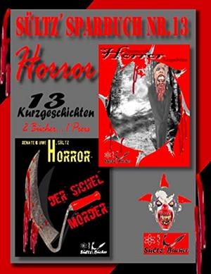 SÜLTZ' SPARBUCH NR.13 - HORROR - 13 HORROR KURZGESCHICHTEN, INKL. DER SICHELMÖRDER - THE SICKLE KILLER | 9783749498949 | SULTZ, UWE H. / SULTZ, RENATE