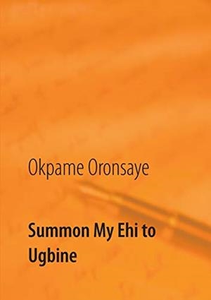 SUMMON MY EHI TO UGBINE | 9783738652253 | ORONSAYE, OKPAME