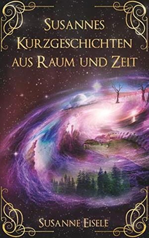 SUSANNES KURZGESCHICHTEN AUS RAUM UND ZEIT | 9783748178255 | EISELE, SUSANNE