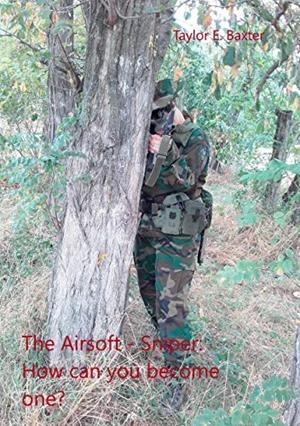 AIRSOFT, THE - SNIPER: HOW CAN YOU BECOME ONE? | 9783735787828 | BAXTER, TAYLOR E.