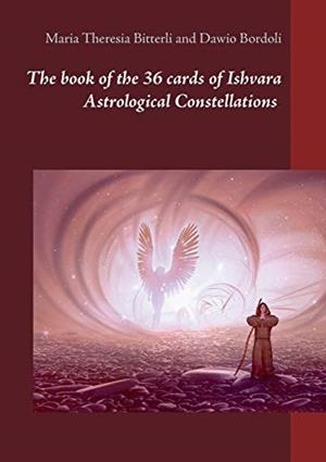 BOOK OF THE 36 CARDS OF ISHVARA ASTROLOGICAL CONSTELLATIONS, THE | 9783750423176 | BITTERLI, MARIA THERESIA / BORDOLI, DAWIO