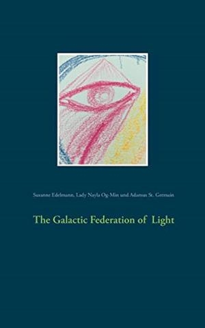 GALACTIC FEDERATION OF LIGHT, THE | 9783749483228 | EDELMANN, SUSANNE / OG-MIN, LADY NAYLA / ST. GERMAIN