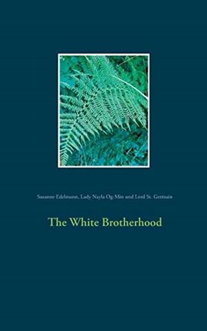 WHITE BROTHERHOOD, THE | 9783750428768 | EDELMANN, SUSANNE / OG-MIN, LADY NAYLA / ST. GERMAIN
