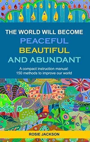 WORLD WILL BECOME PEACEFUL, BEAUTIFUL AND ABUNDANT, THE | 9783751920667 | JACKSON, ROSIE