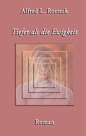 TIEFER ALS DIE EWIGKEIT | 9783750427778 | ROSTECK, ALFRED L.