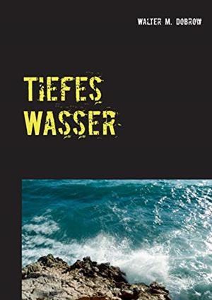 TIEFES WASSER | 9783750424708 | DOBROW, WALTER M.