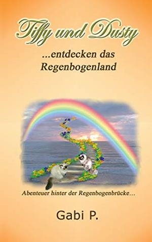 TIFFY UND DUSTY ENTDECKEN DAS REGENBOGENLAND | 9783750425538 | P., GABI