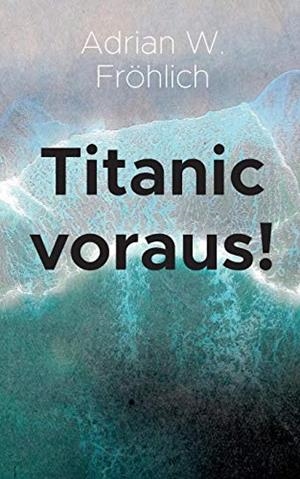 TITANIC VORAUS! | 9783735760685 | FROHLICH, ADRIAN W.
