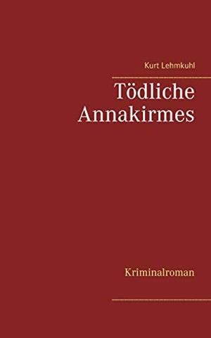 TÖDLICHE ANNAKIRMES | 9783751906562 | LEHMKUHL, KURT